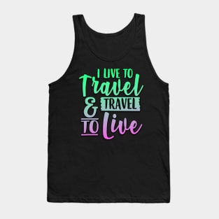 I Live To Travel And Travel To Live Tank Top